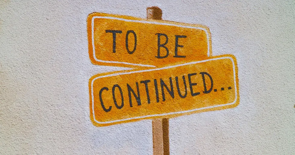 Teaserbild mit Text to be continued als Anspielung auf die 250. Ausgabe des Newsletters neunsieben.digital